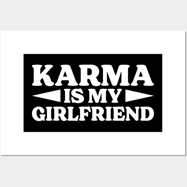 Karma Is My Girlfriend Wall Art by Emma